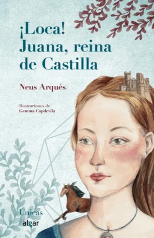¡Loca! Juana, reina de Castilla de Neus Arqués